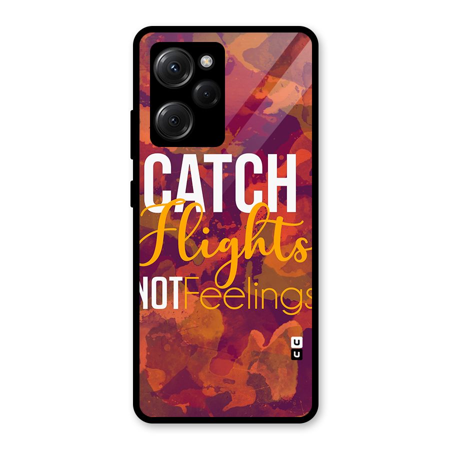 Catch Flights Not Feelings Glass Back Case for Poco X5 Pro