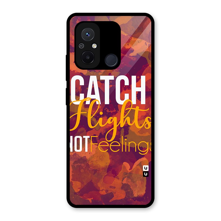 Catch Flights Not Feelings Glass Back Case for Redmi 12C