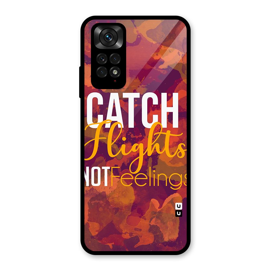 Catch Flights Not Feelings Glass Back Case for Redmi Note 11S