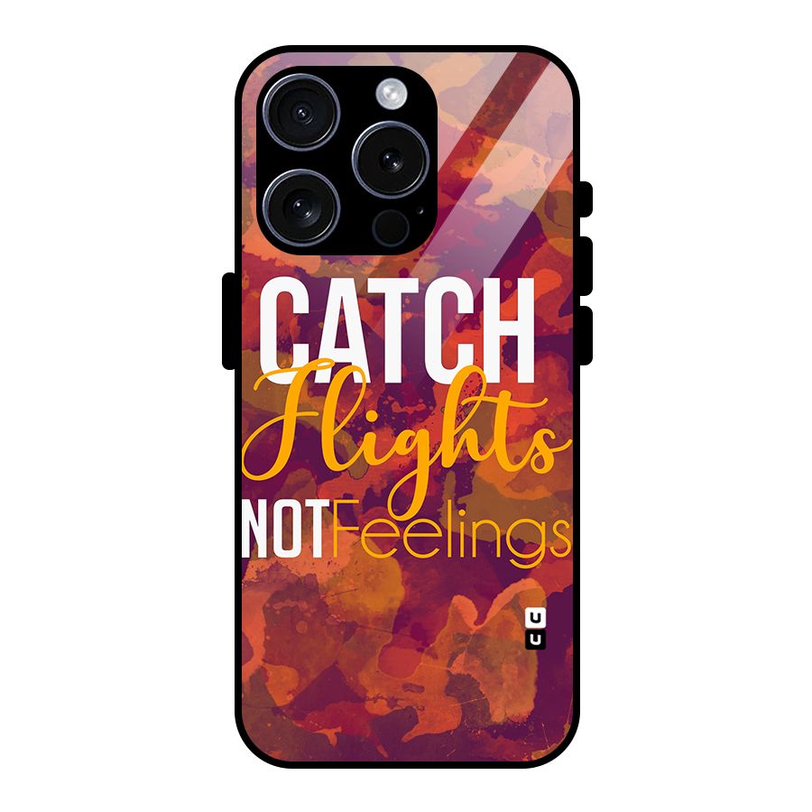 Catch Flights Not Feelings Glass Back Case for iPhone 15 Pro