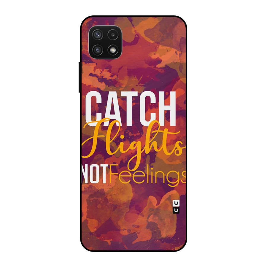 Catch Flights Not Feelings Metal Back Case for Galaxy A22 5G