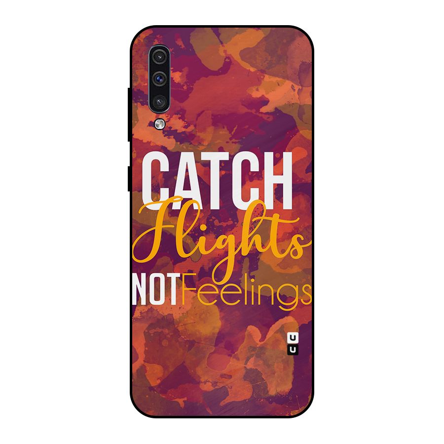 Catch Flights Not Feelings Metal Back Case for Galaxy A30s