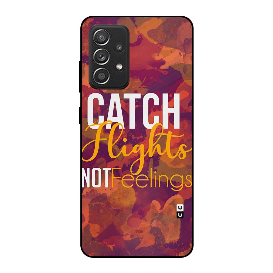 Catch Flights Not Feelings Metal Back Case for Galaxy A52s 5G
