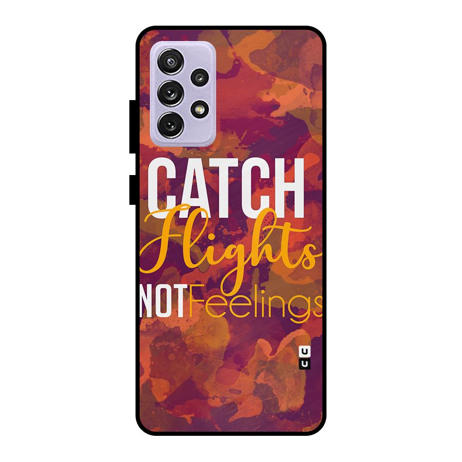 Catch Flights Not Feelings Metal Back Case for Galaxy A72