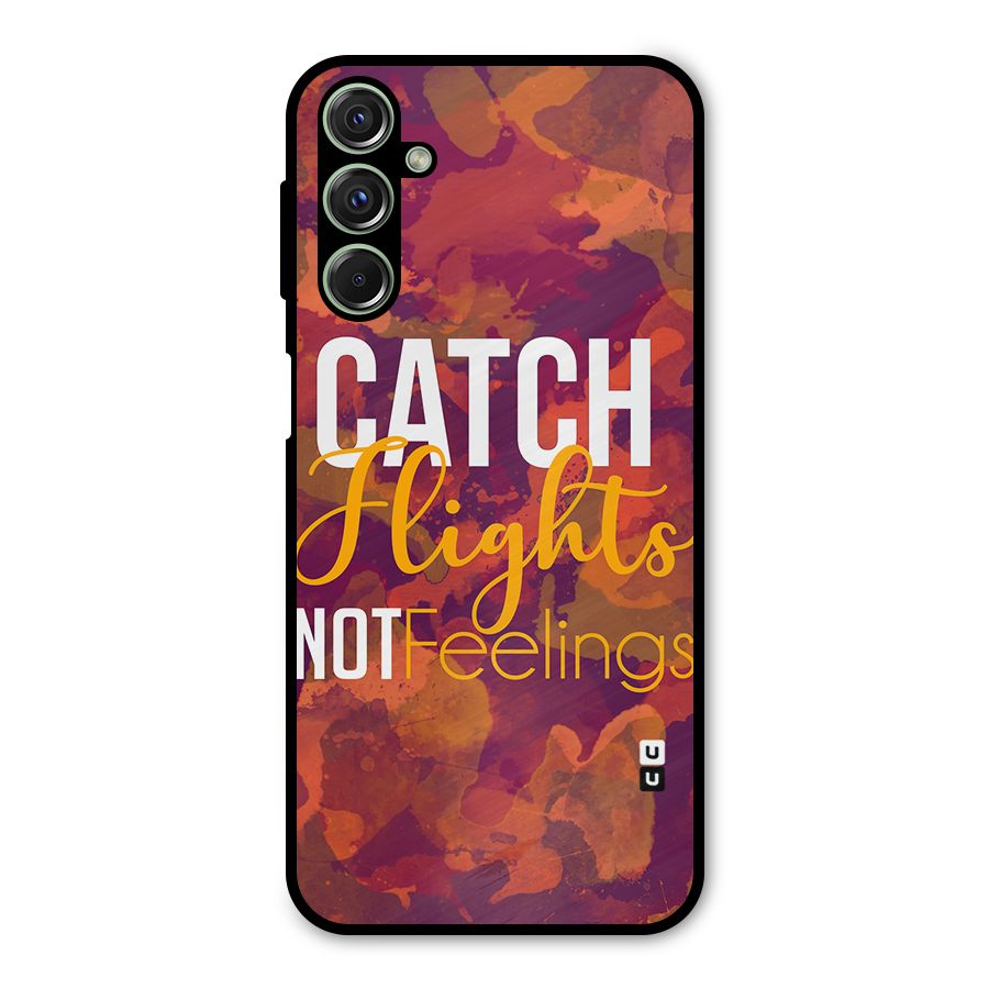 Catch Flights Not Feelings Metal Back Case for Galaxy F34