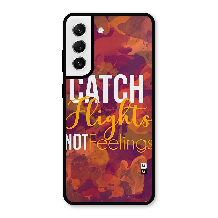 Catch Flights Not Feelings Metal Back Case for Galaxy S21 FE 5G
