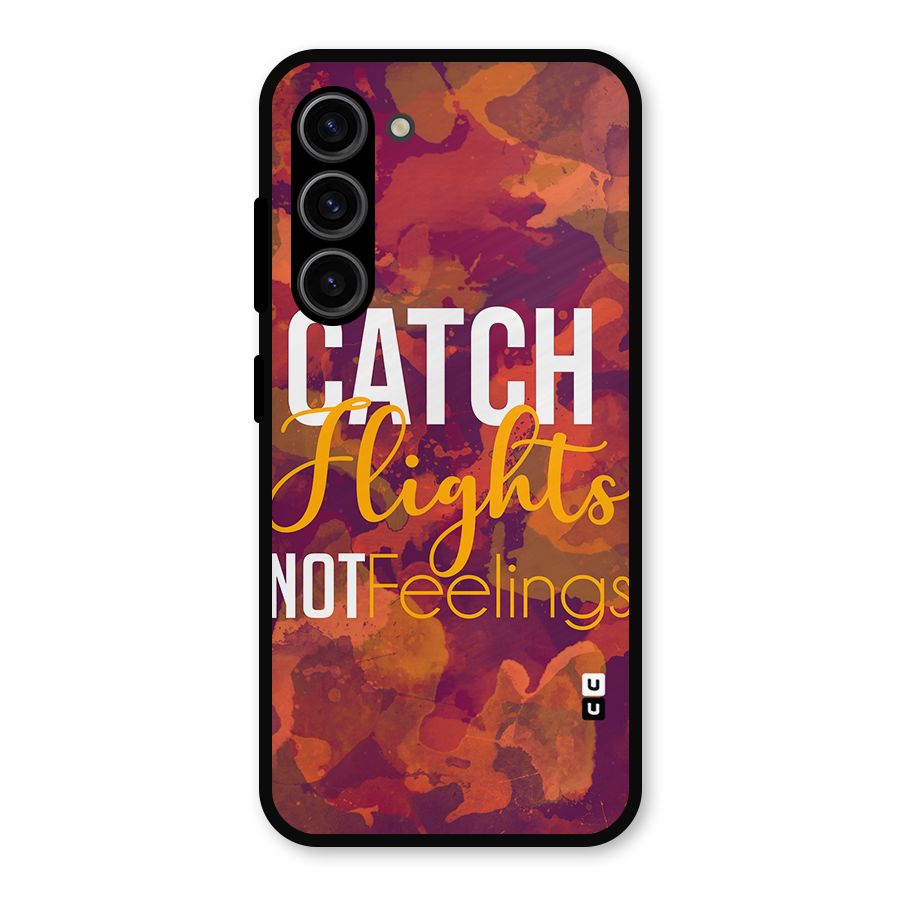 Catch Flights Not Feelings Metal Back Case for Galaxy S23
