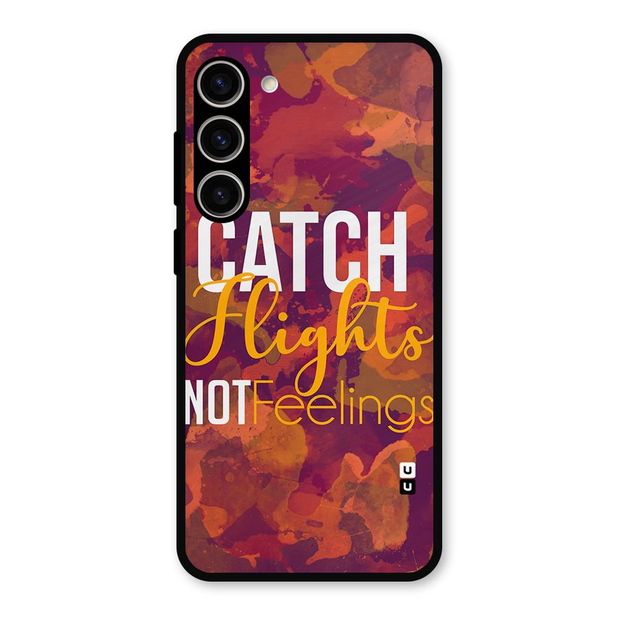 Catch Flights Not Feelings Metal Back Case for Galaxy S23 Plus