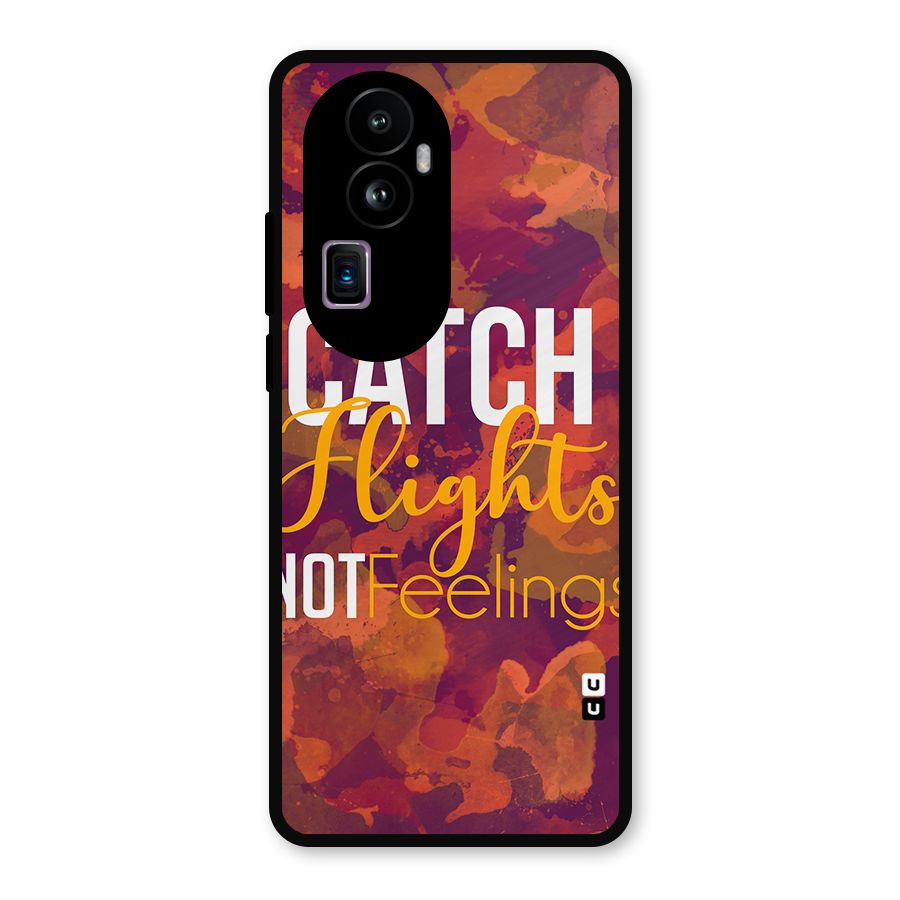 Catch Flights Not Feelings Metal Back Case for Oppo Reno10 Pro Plus