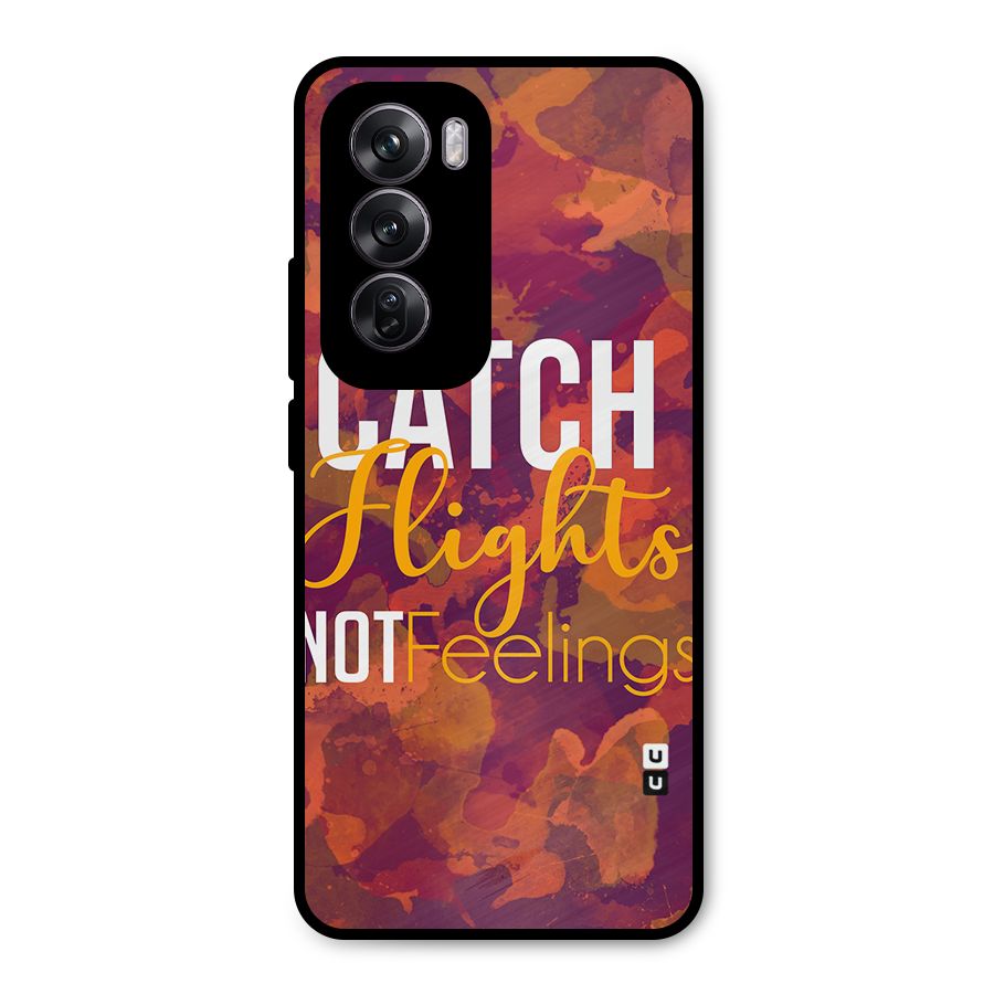 Catch Flights Not Feelings Metal Back Case for Oppo Reno12 Pro