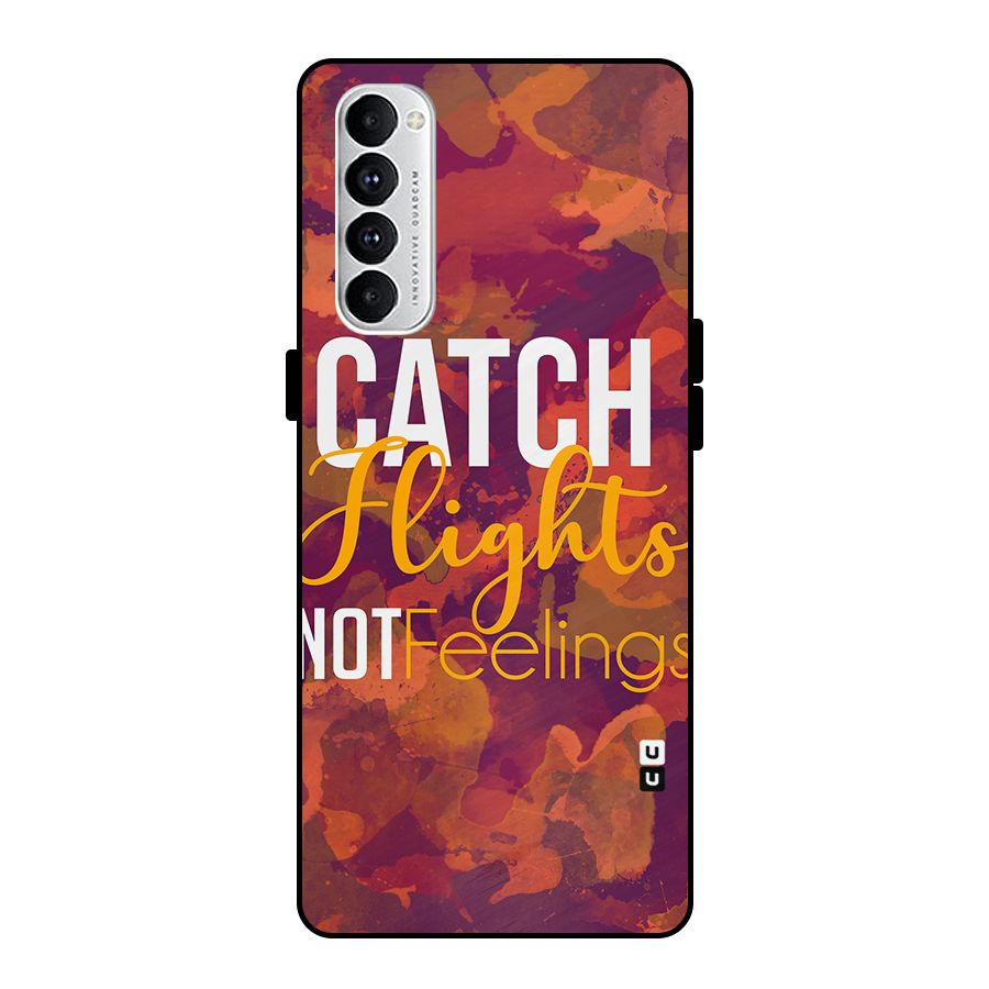 Catch Flights Not Feelings Metal Back Case for Oppo Reno4 Pro