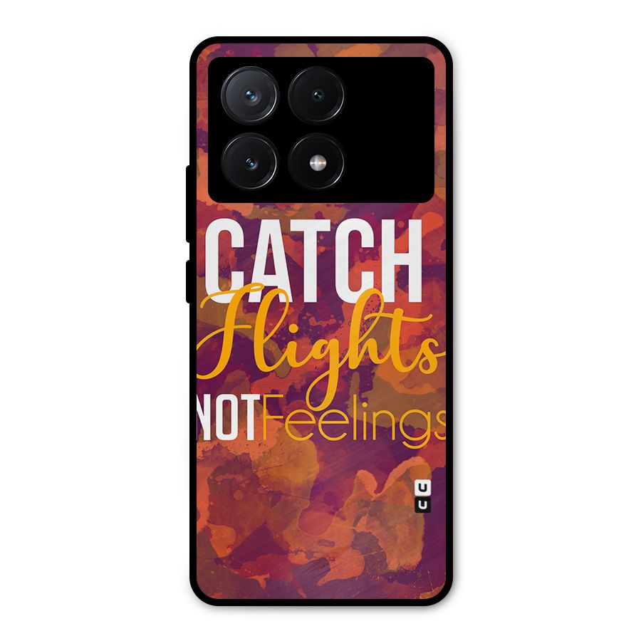 Catch Flights Not Feelings Metal Back Case for Poco X6 Pro