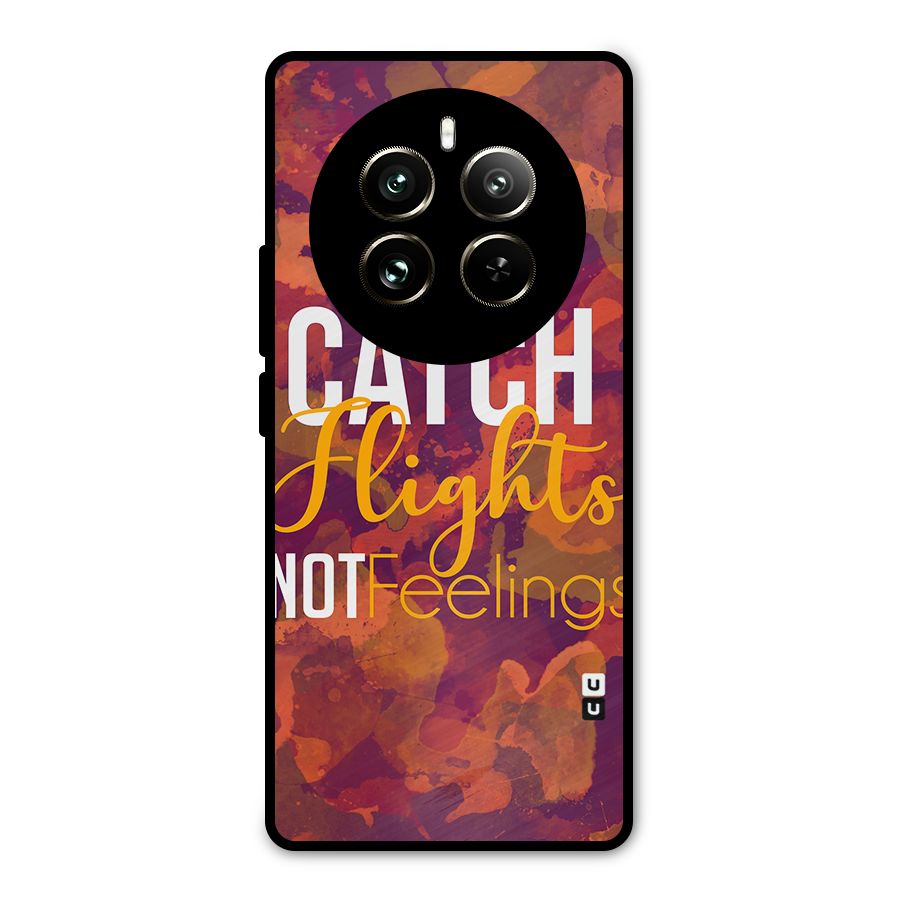 Catch Flights Not Feelings Metal Back Case for Realme 12 Pro