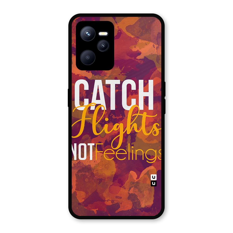 Catch Flights Not Feelings Metal Back Case for Realme C35