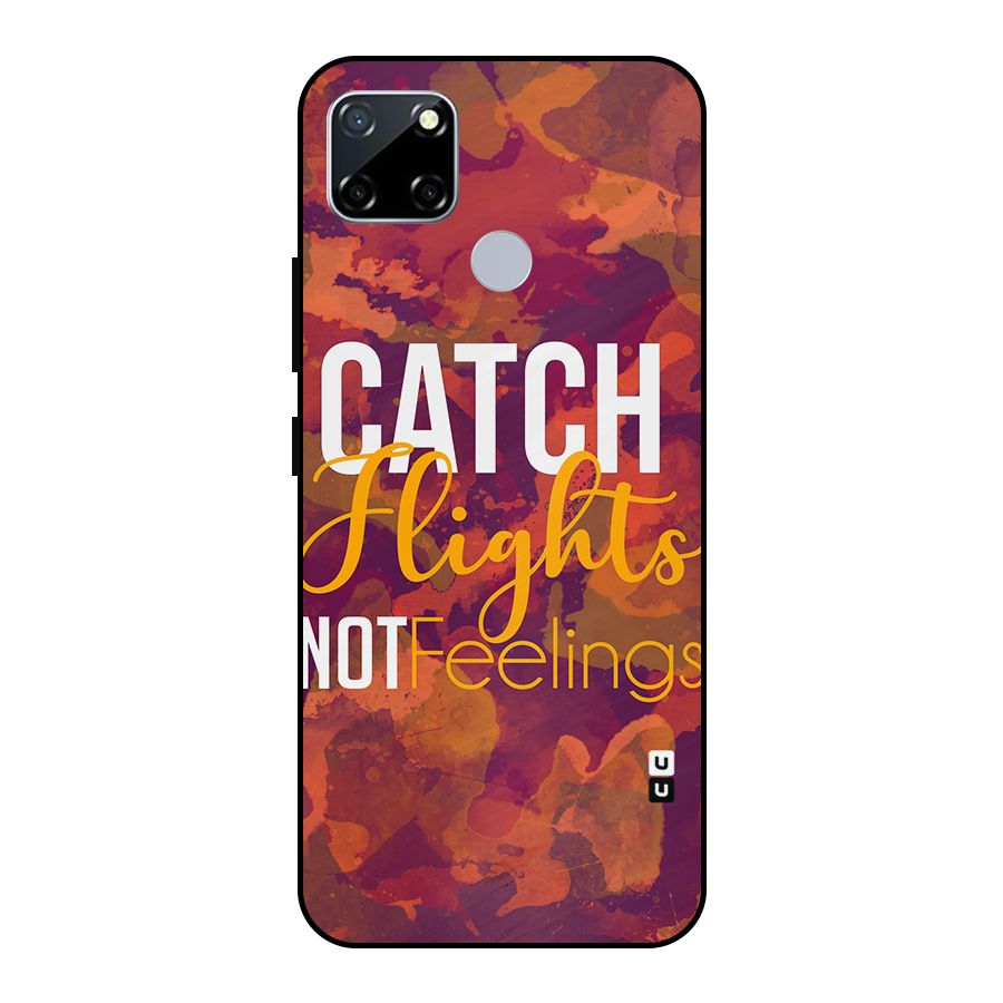 Catch Flights Not Feelings Metal Back Case for Realme Narzo 20