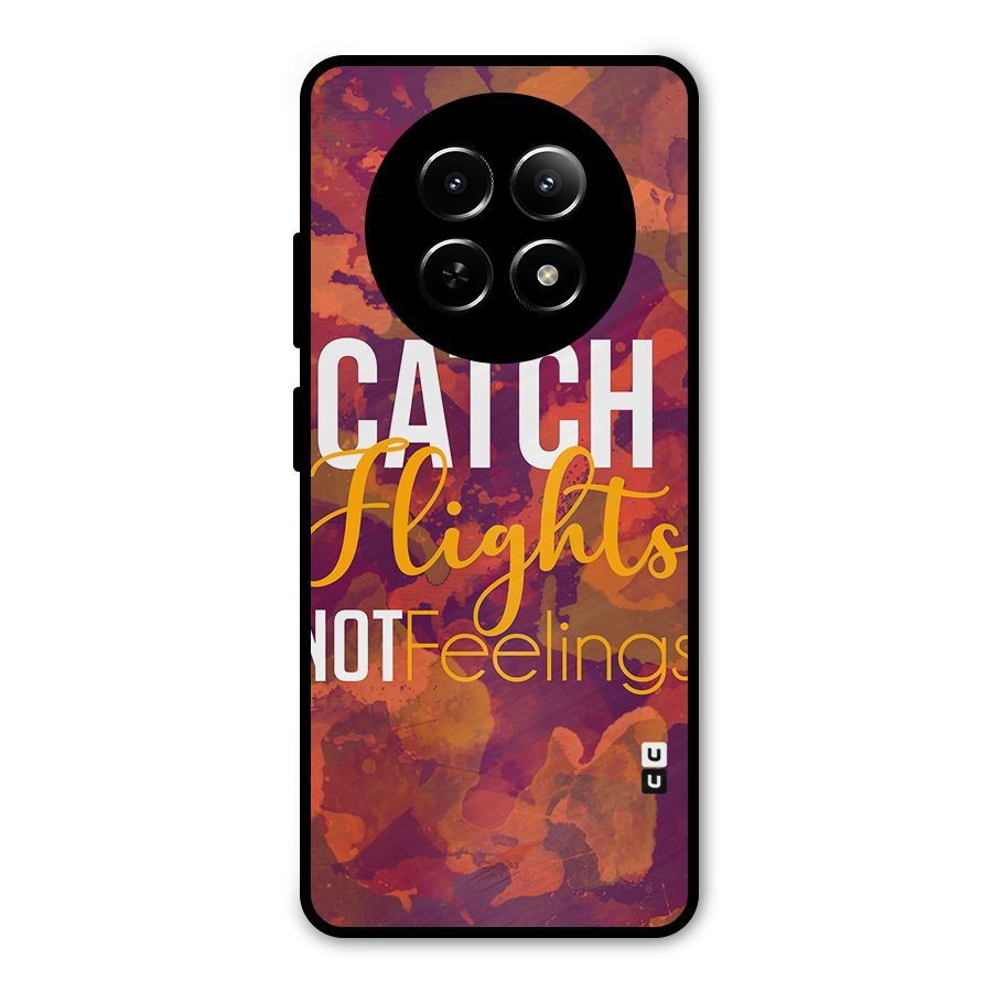 Catch Flights Not Feelings Metal Back Case for Realme Narzo 70x 5G