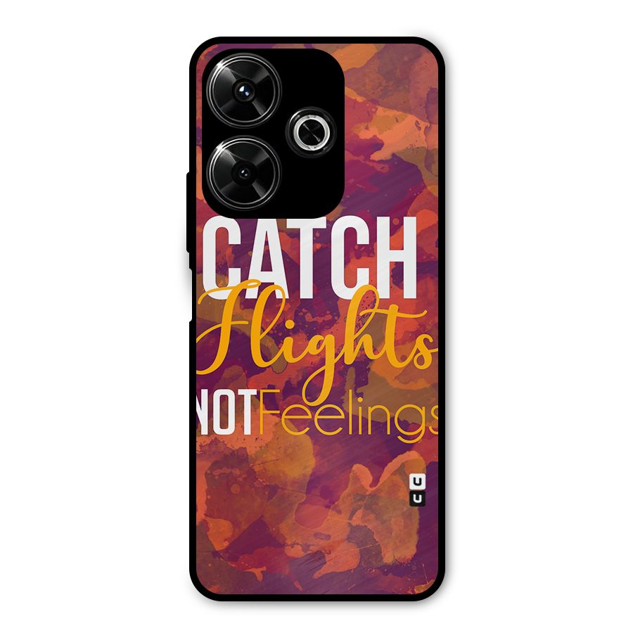 Catch Flights Not Feelings Metal Back Case for Redmi 13 5G