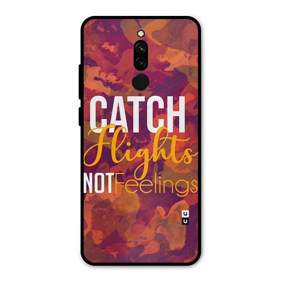 Catch Flights Not Feelings Metal Back Case for Redmi 8