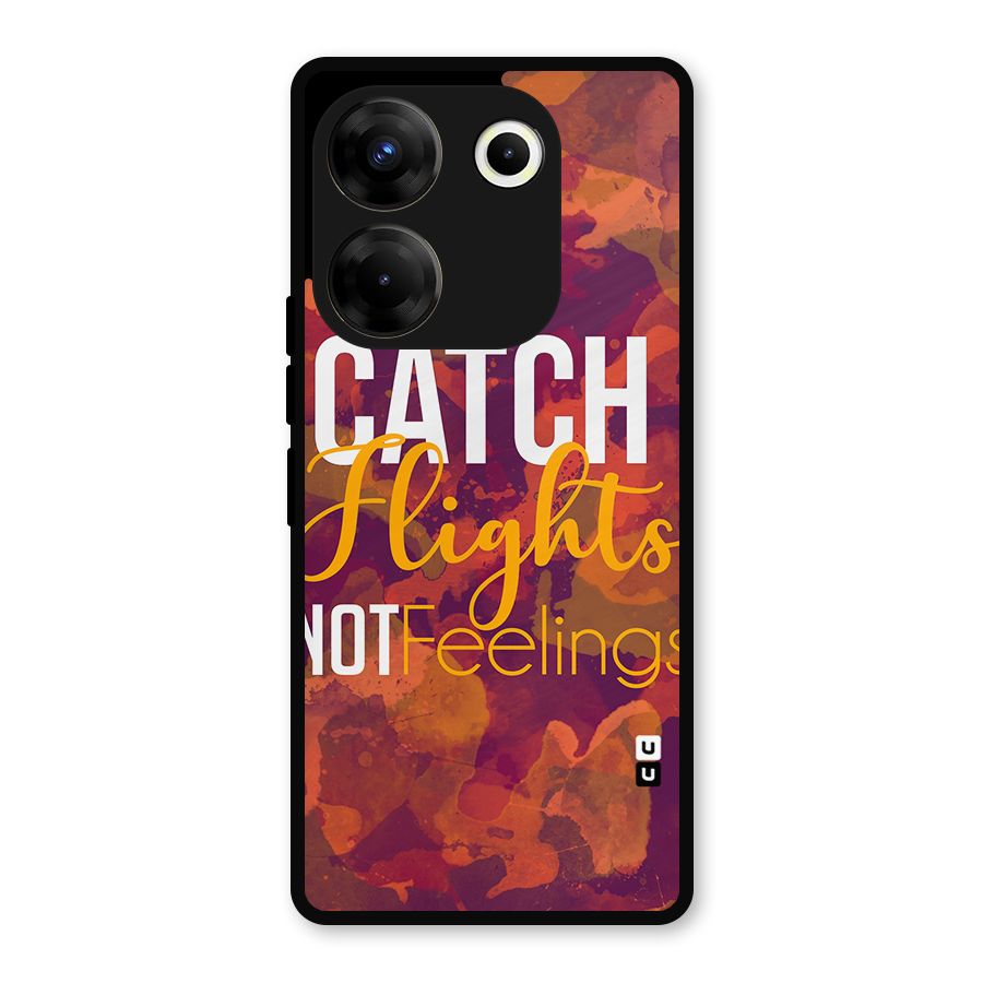 Catch Flights Not Feelings Metal Back Case for Tecno Camon 20