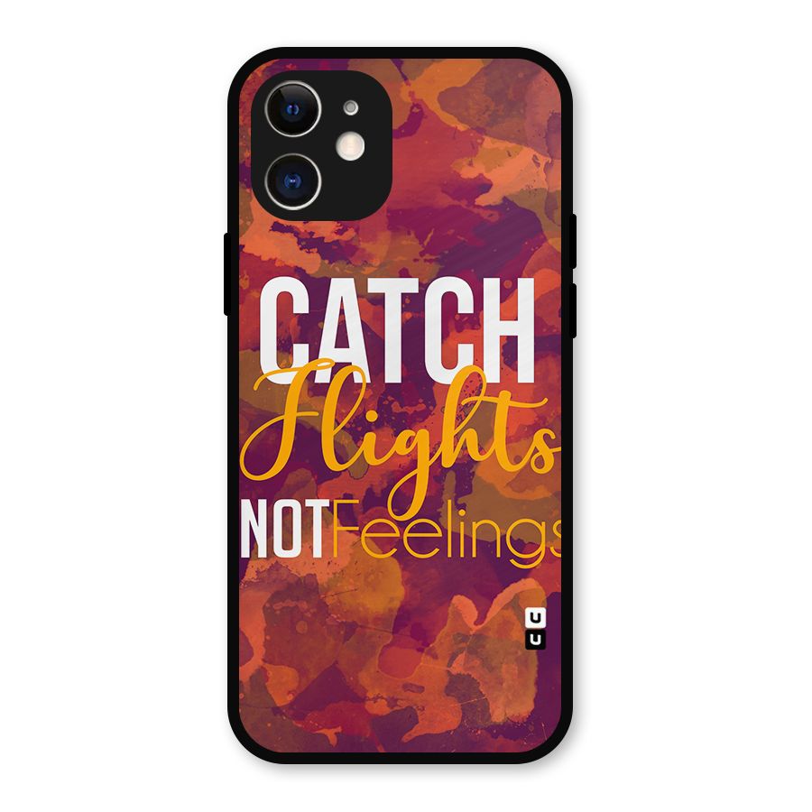 Catch Flights Not Feelings Metal Back Case for iPhone 12