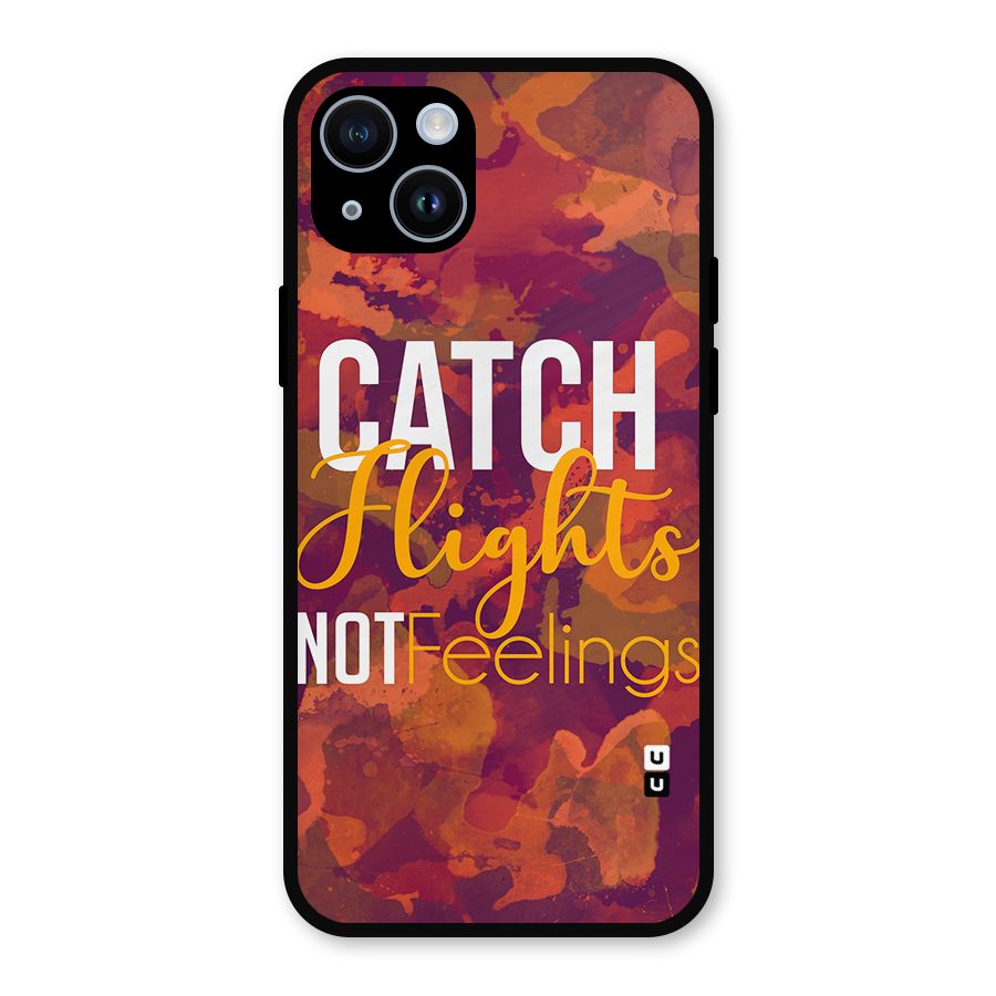 Catch Flights Not Feelings Metal Back Case for iPhone 14