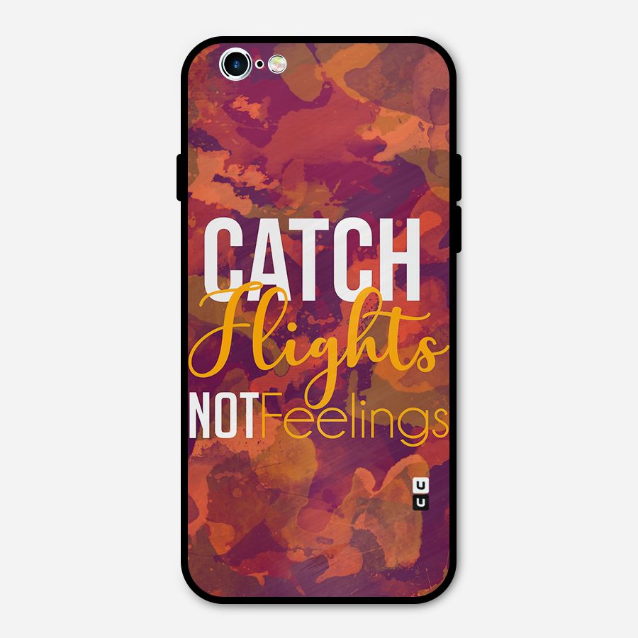 Catch Flights Not Feelings Metal Back Case for iPhone 6 6s