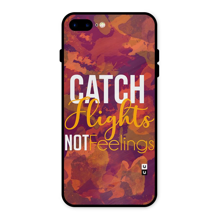 Catch Flights Not Feelings Metal Back Case for iPhone 7 Plus