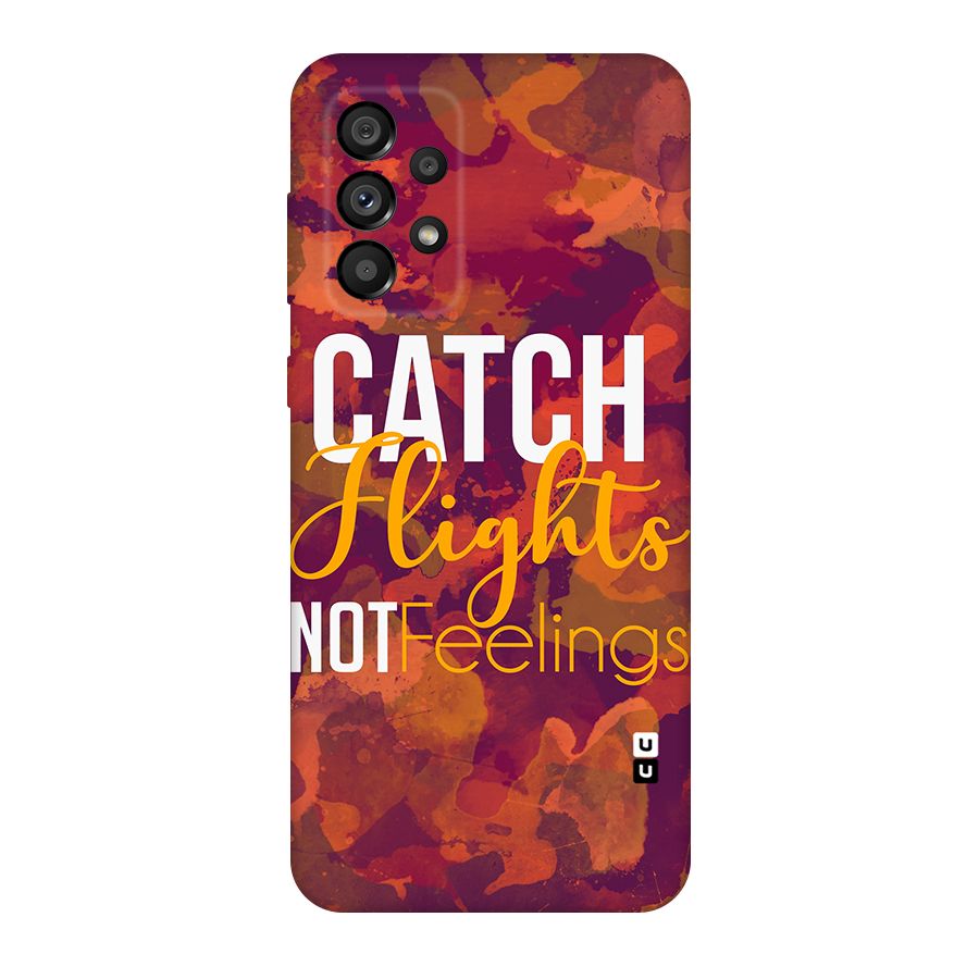 Catch Flights Not Feelings Original Polycarbonate Back Case for Galaxy A73 5G