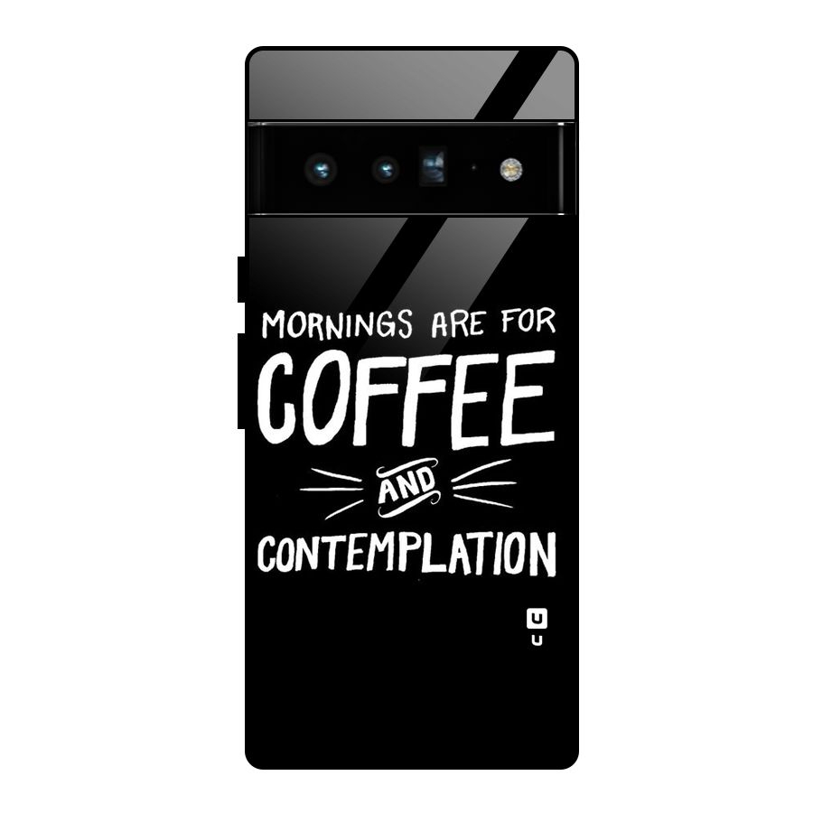 Coffee And Contemplation Glass Back Case for Google Pixel 6 Pro