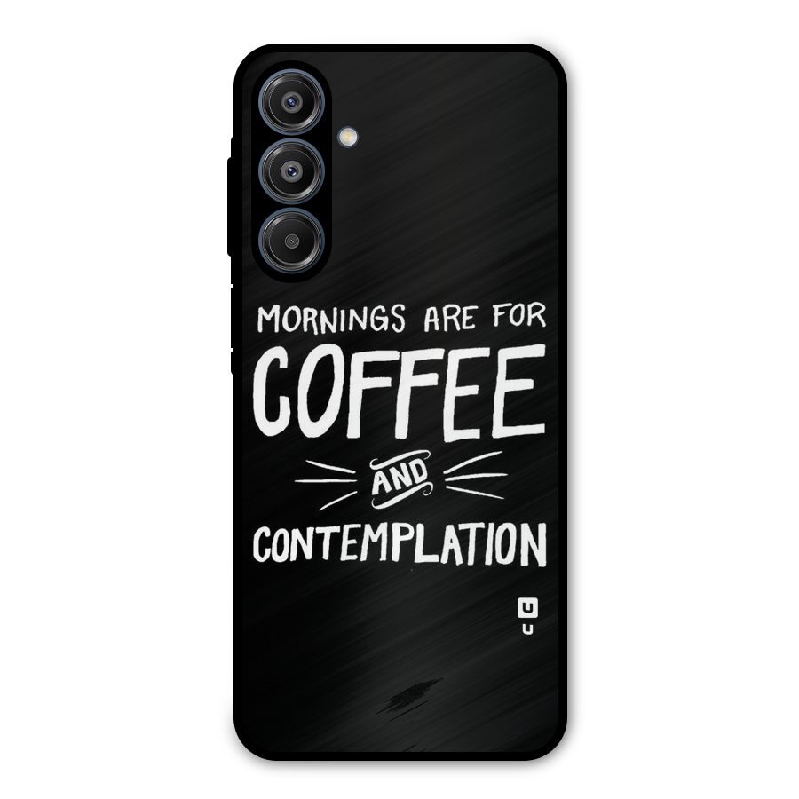 Coffee And Contemplation Metal Back Case for Galaxy A16 5G