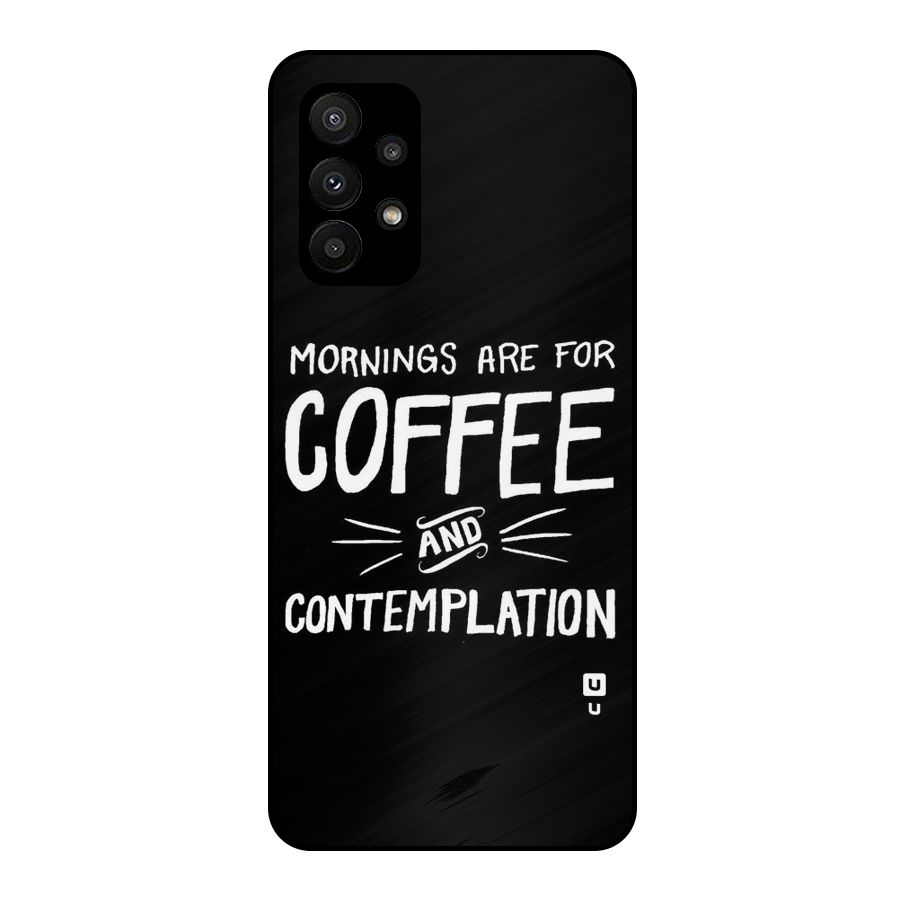 Coffee And Contemplation Metal Back Case for Galaxy A23