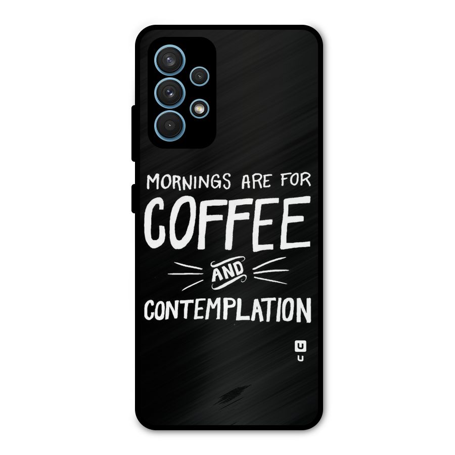 Coffee And Contemplation Metal Back Case for Galaxy A32