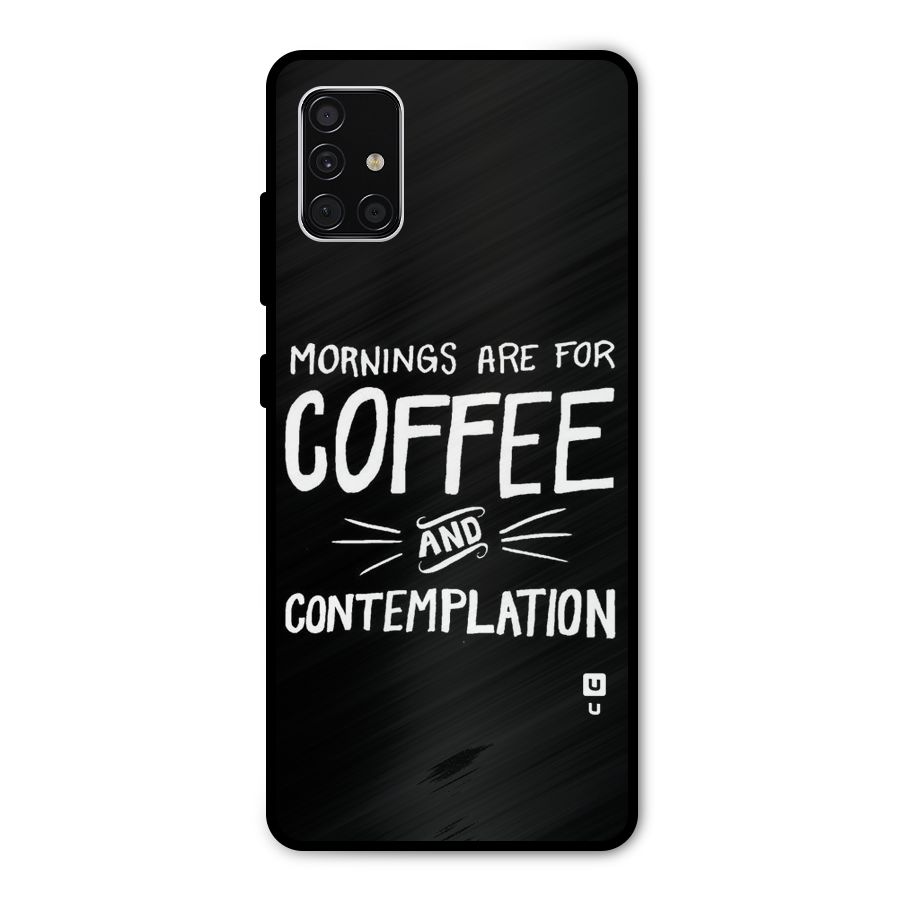 Coffee And Contemplation Metal Back Case for Galaxy A51