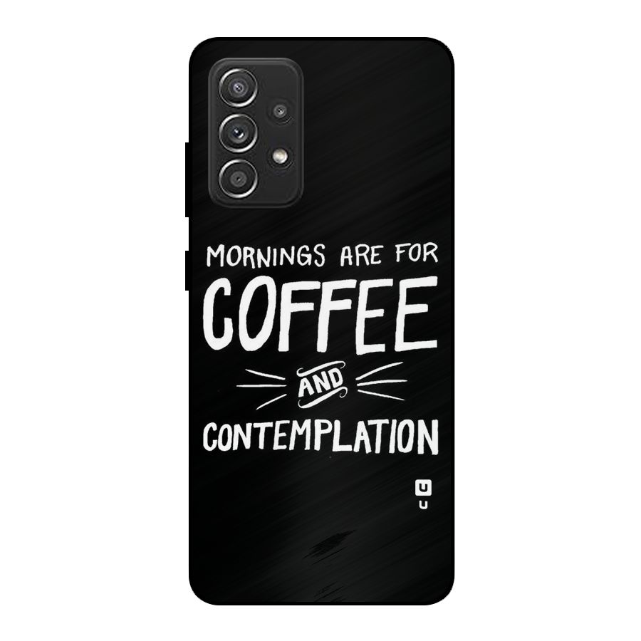 Coffee And Contemplation Metal Back Case for Galaxy A52