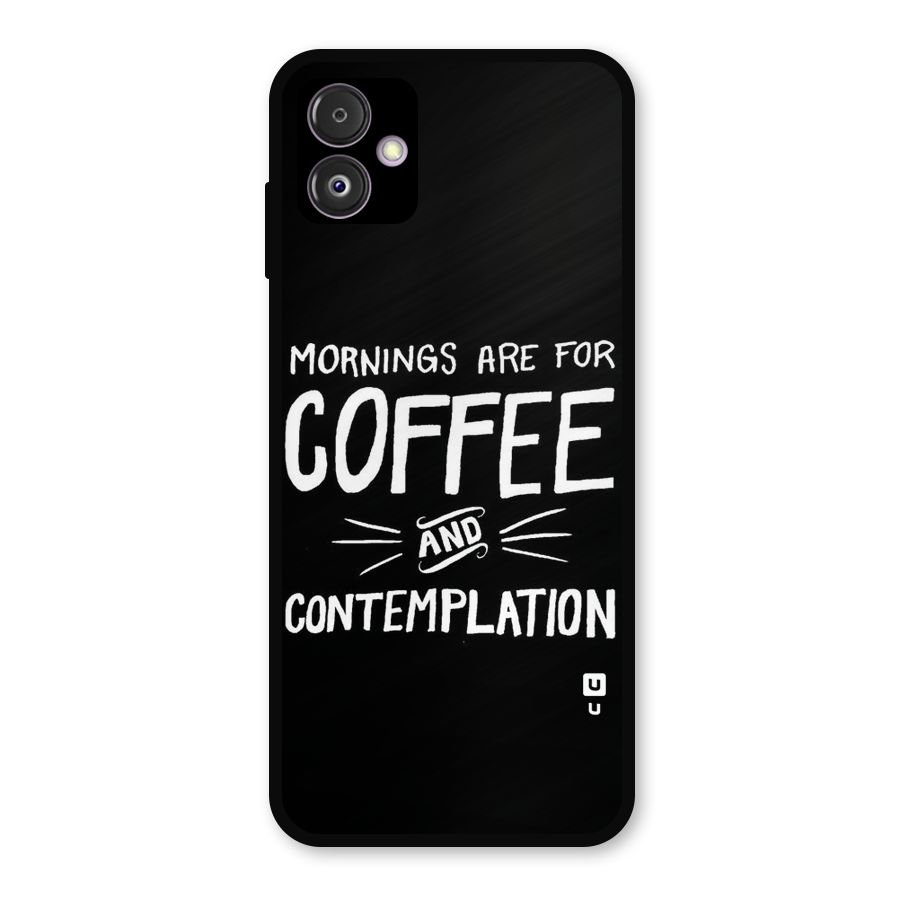 Coffee And Contemplation Metal Back Case for Galaxy F14