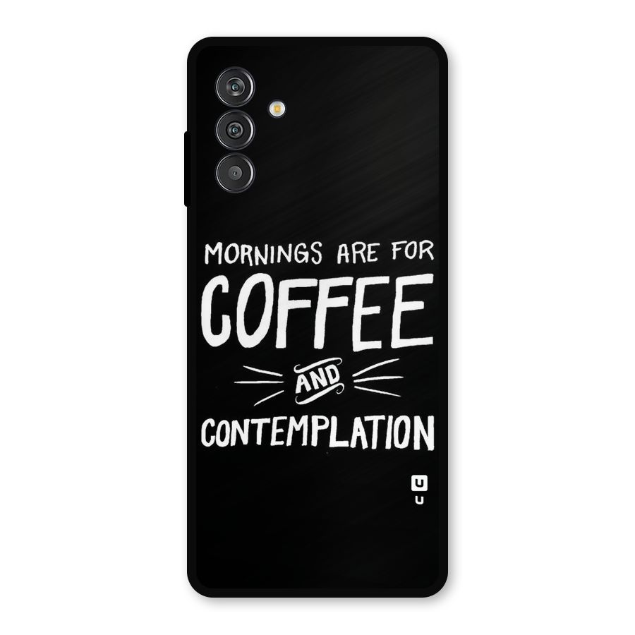 Coffee And Contemplation Metal Back Case for Galaxy M13