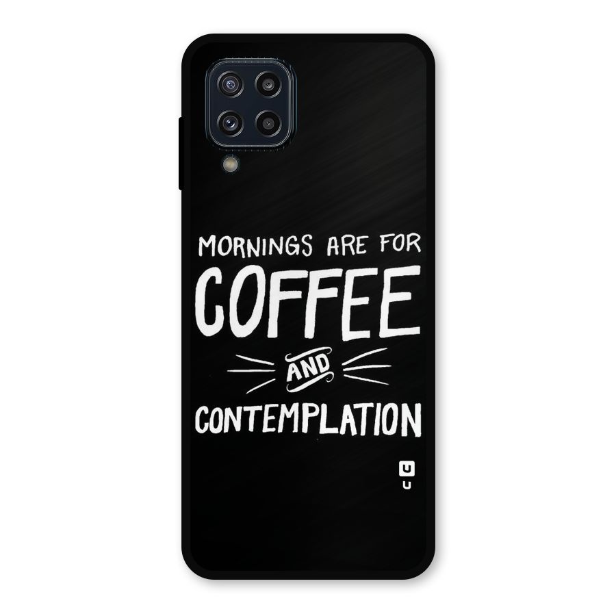 Coffee And Contemplation Metal Back Case for Galaxy M32