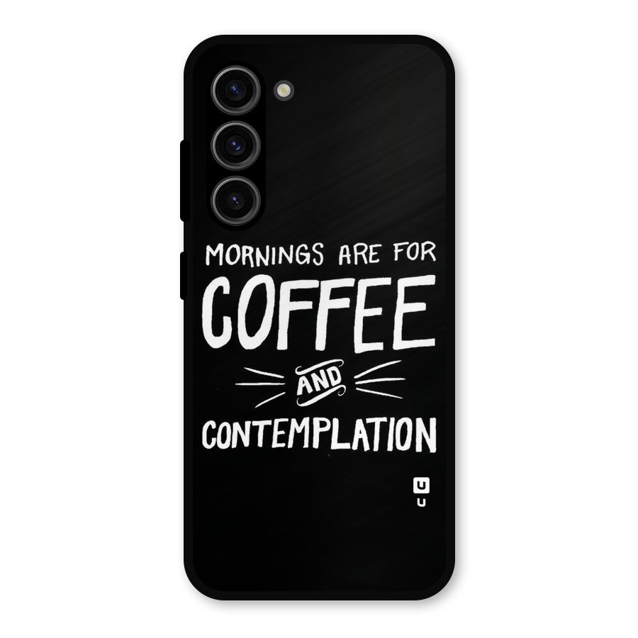 Coffee And Contemplation Metal Back Case for Galaxy S23