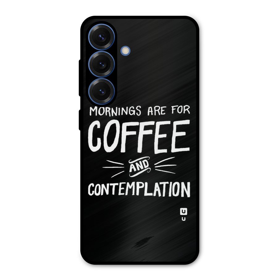 Coffee And Contemplation Metal Back Case for Galaxy S25