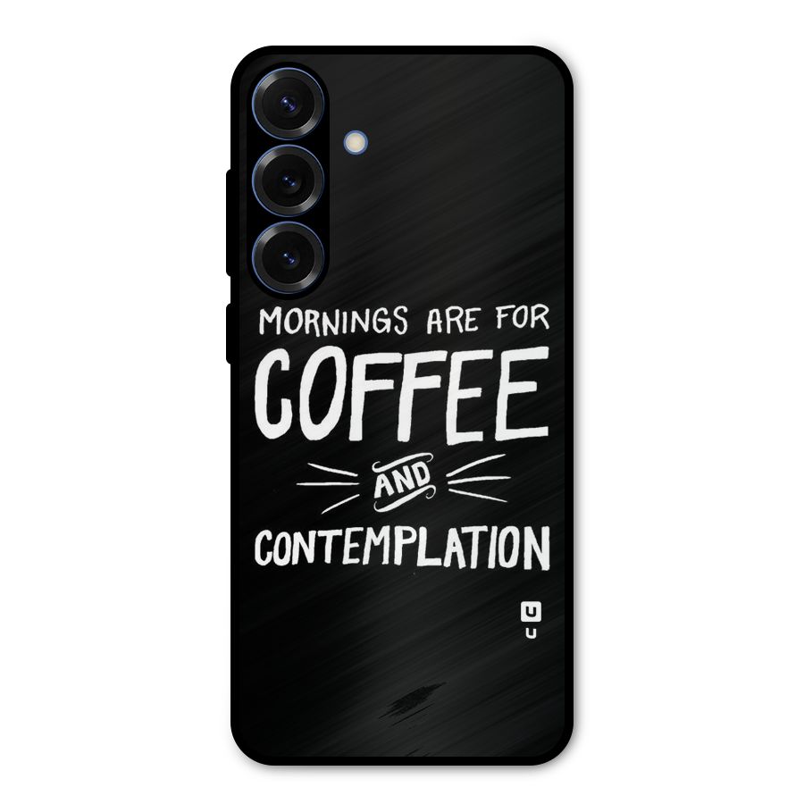 Coffee And Contemplation Metal Back Case for Galaxy S25 Plus