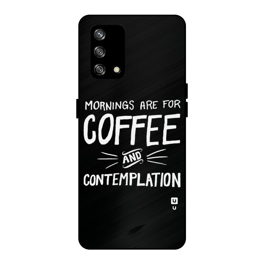 Coffee And Contemplation Metal Back Case for Oppo F19