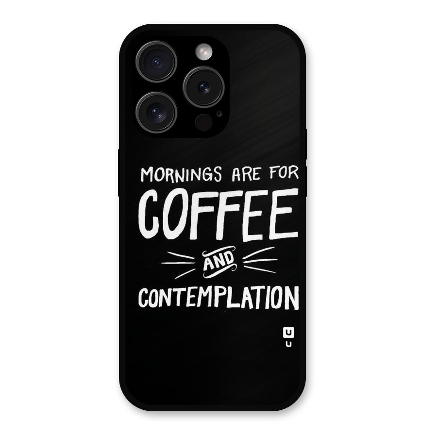 Coffee And Contemplation Metal Back Case for iPhone 15 Pro