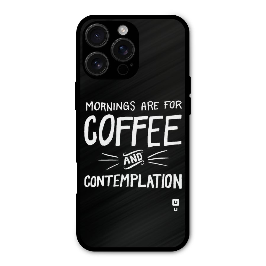 Coffee And Contemplation Metal Back Case for iPhone 16 Pro Max