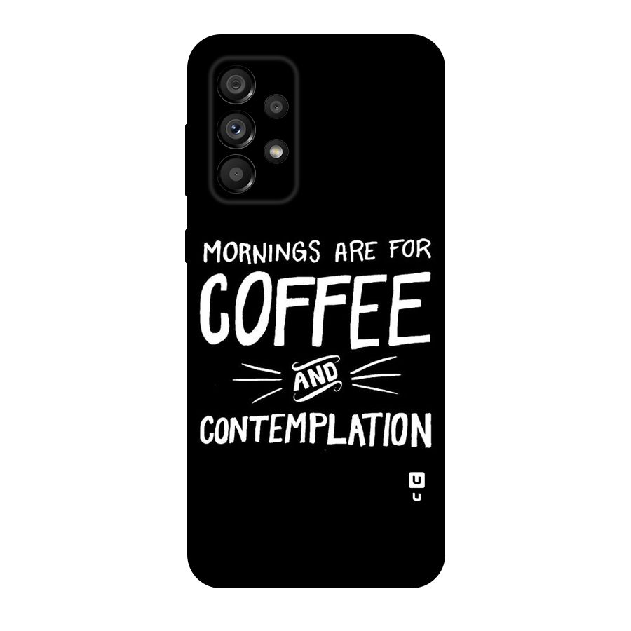 Coffee And Contemplation Original Polycarbonate Back Case for Galaxy A73 5G
