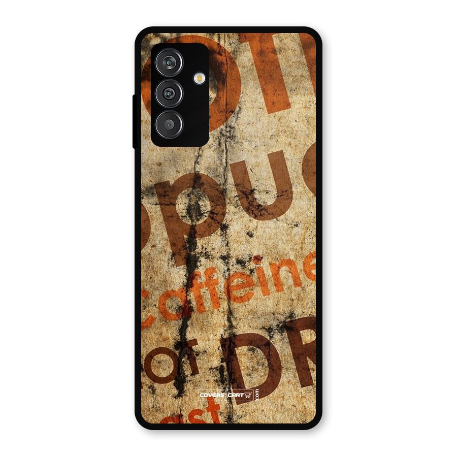 Coffee Caffeine Metal Back Case for Galaxy F13