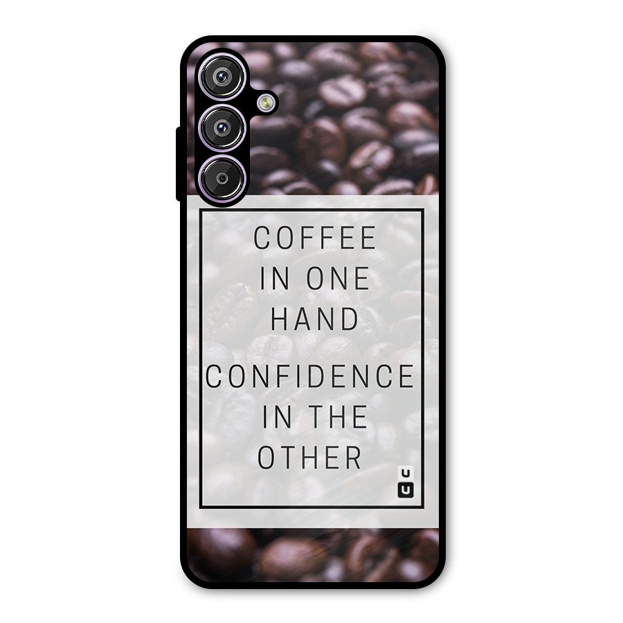 Coffee Confidence Quote Metal Back Case for Galaxy F15