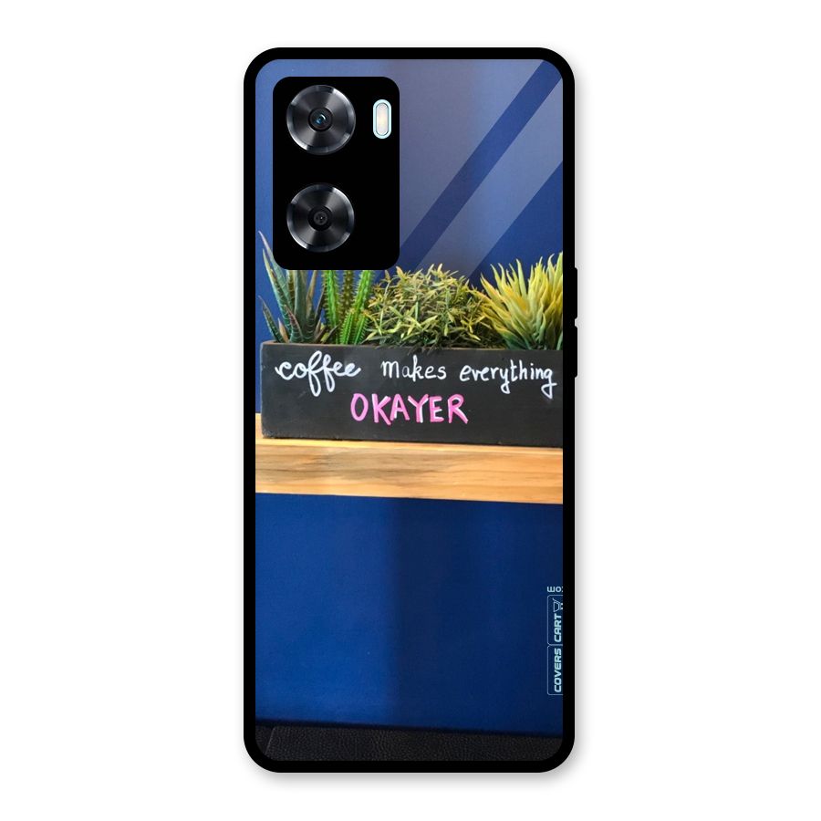 Coffee Makes Everything Okayer Glass Back Case for Oppo A77s