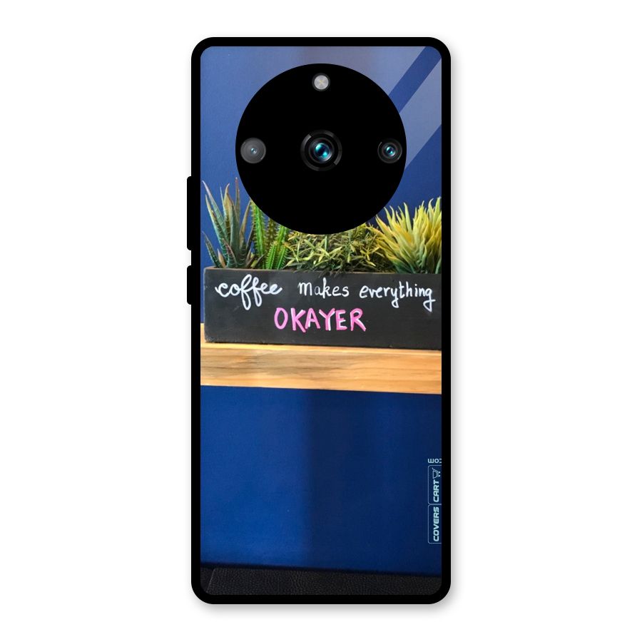 Coffee Makes Everything Okayer Glass Back Case for Realme 11 Pro Plus