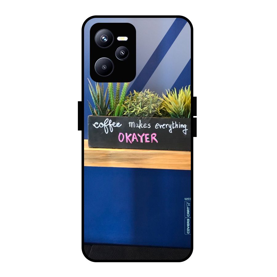 Coffee Makes Everything Okayer Glass Back Case for Realme C35
