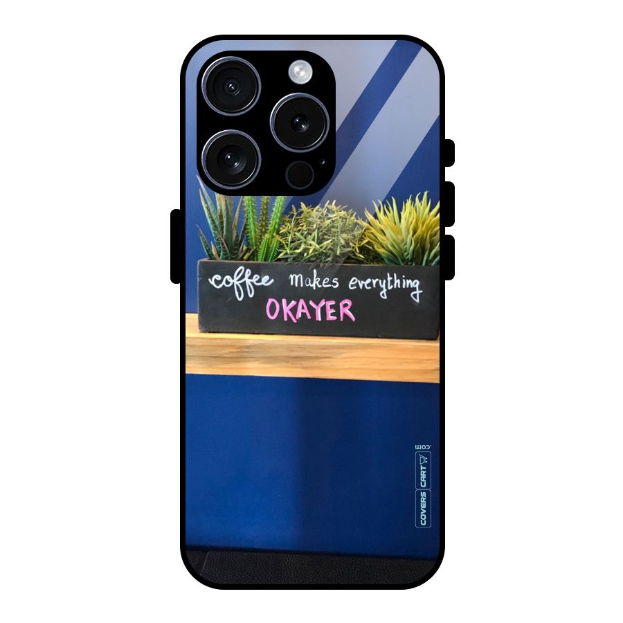 Coffee Makes Everything Okayer Glass Back Case for iPhone 15 Pro